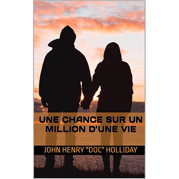 Une chance sur un million d'une vie / Une chance sur un million d'une vie, John Henry "Doc" Holliday