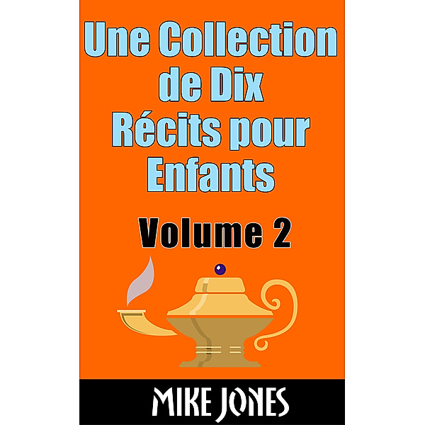 Une Collection de Dix Récits pour Enfants: Volume 2, Mike Jones