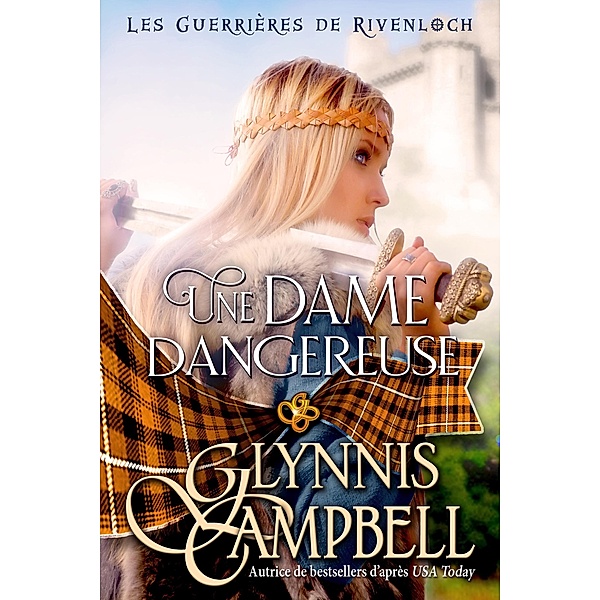 Une dame dangereuse (Les Guerrières de Rivenloch, #1) / Les Guerrières de Rivenloch, Glynnis Campbell