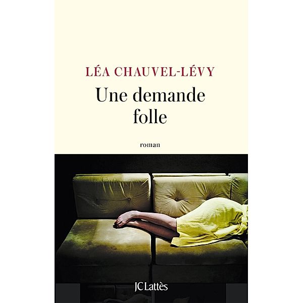 Une demande folle / Littérature française, Léa Chauvel-Lévy