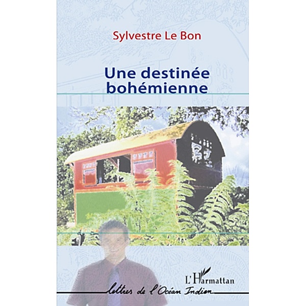Une destinee bohemienne / Harmattan, Sylvestre Le Bon Sylvestre Le Bon
