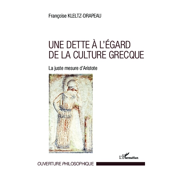 Une dette a l'egard de la culture grecque / Harmattan, Francoise Kletz-Drapeau Francoise Kletz-Drapeau