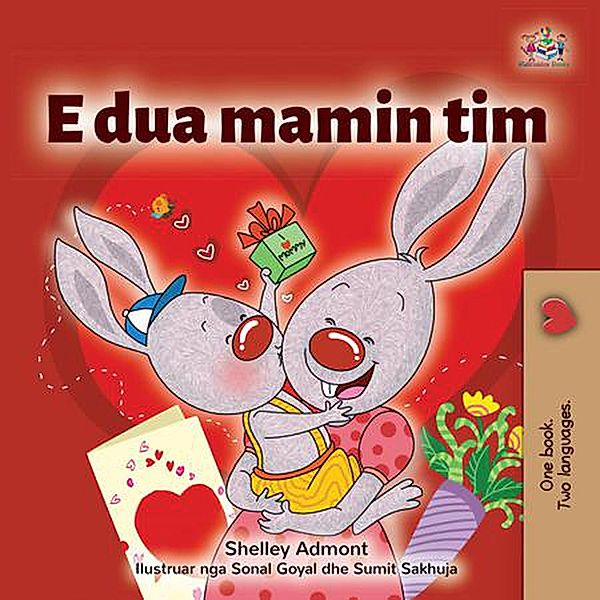 Unë e Dua Mamin Tim (Albanian Bedtime Collection) / Albanian Bedtime Collection, Shelley Admont, Kidkiddos Books