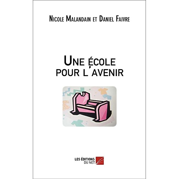 Une ecole pour l'avenir / Les Editions du Net, Malandain Nicole Malandain