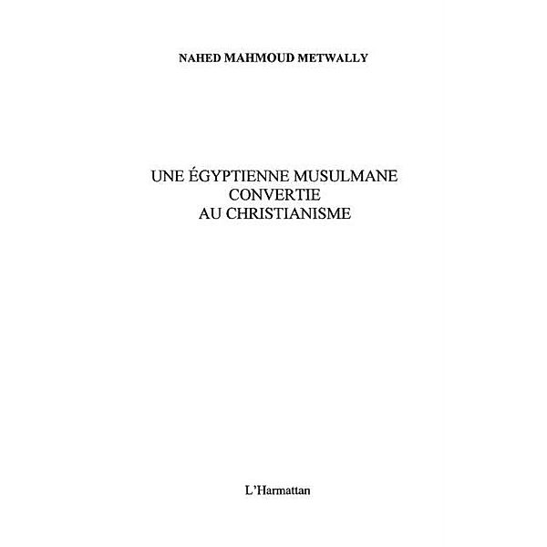 Une egyptienne musulmane convertie chris / Hors-collection, Nahed Mahmoud Metwally