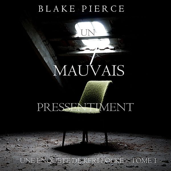 Une Enquête de Keri Locke - 1 - Un mauvais pressentiment (Une Enquête de Keri Locke – Tome 1), Blake Pierce