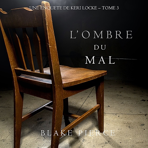Une Enquête de Keri Locke - 3 - L'ombre du mal (Une Enquête de Keri Locke – Tome 3), Blake Pierce