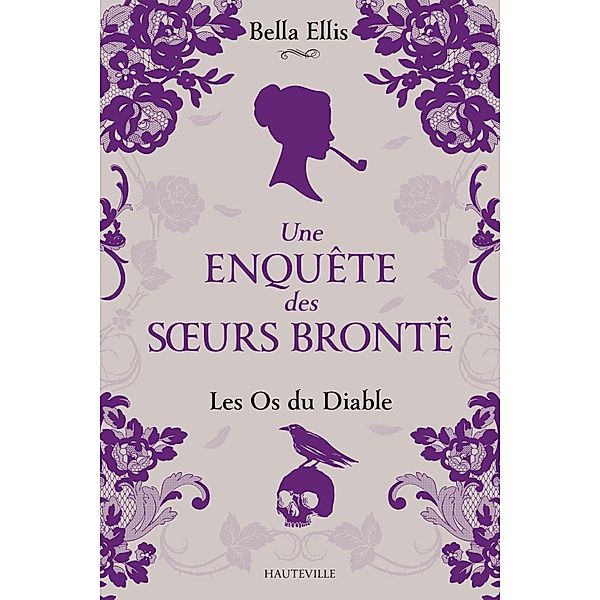 Une enquête des soeurs Brontë, T2 : Les Os du diable / Une enquête des soeurs Brontë Bd.2, Bella Ellis