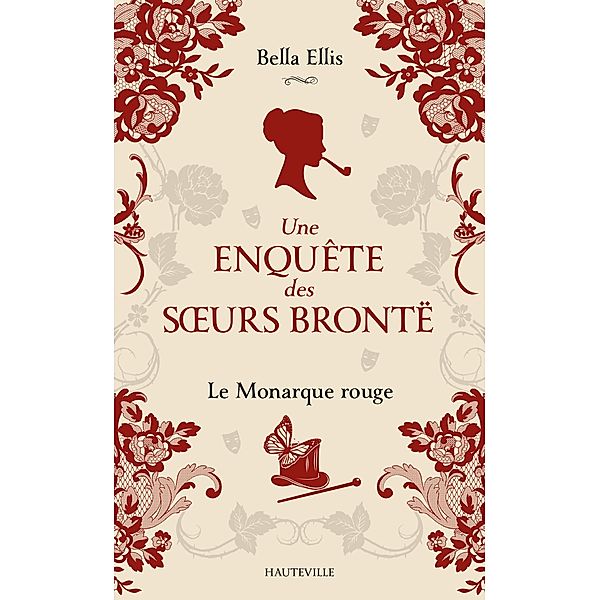 Une enquête des soeurs Brontë, T3 : Le Monarque rouge / Une enquête des soeurs Brontë Bd.3, Bella Ellis