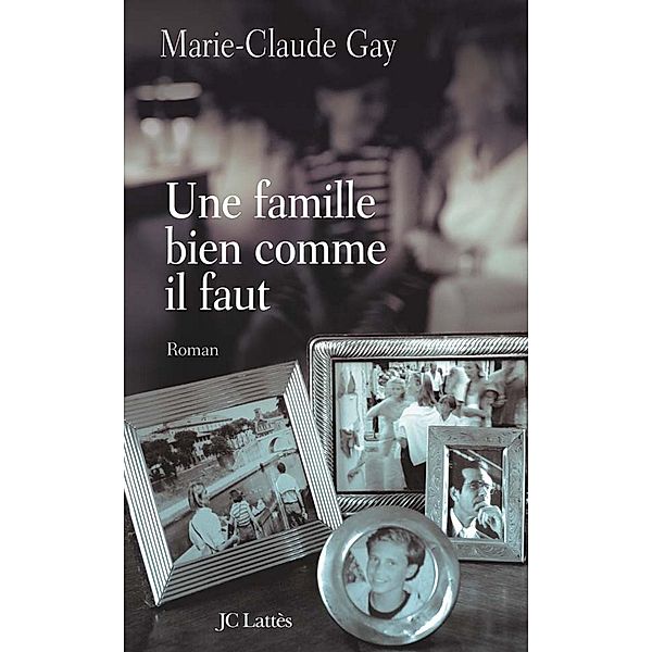 Une famille bien comme il faut / Romans contemporains, Marie-Claude Gay