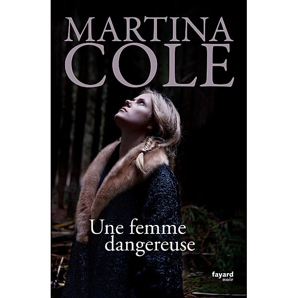 Une femme dangereuse / Fayard Noir, Martina Cole