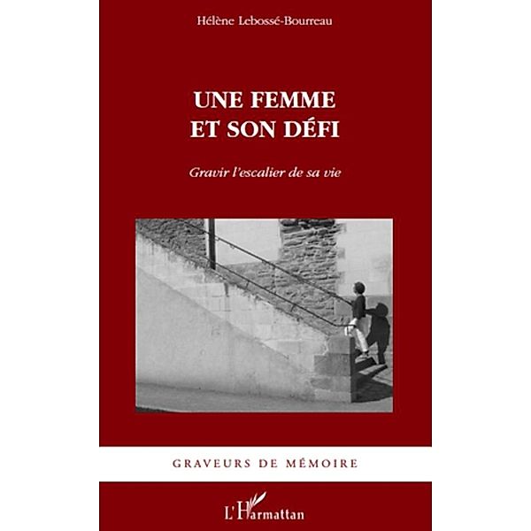 Une femme et son defi - gravir l'escalier de sa vie, Helene Lebosse-Bourreau Helene Lebosse-Bourreau