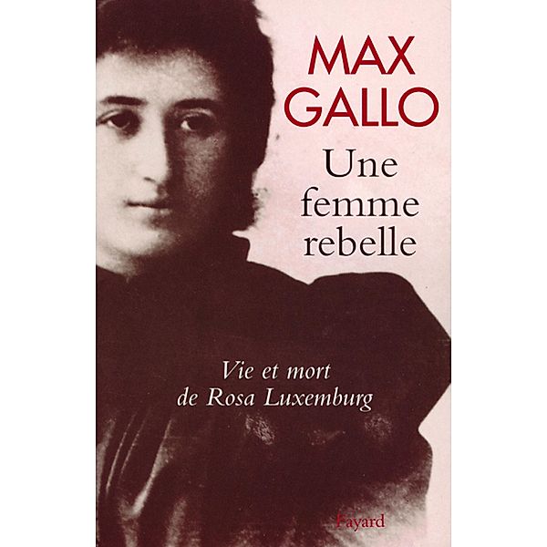 Une femme rebelle - Vie et mort de Rosa Luxembourg / 57, Max Gallo