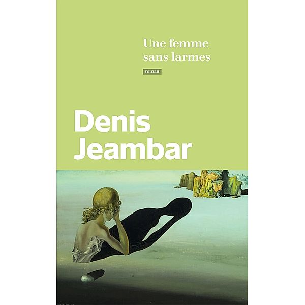 Une femme sans larmes / Littérature Française, Denis Jeambar