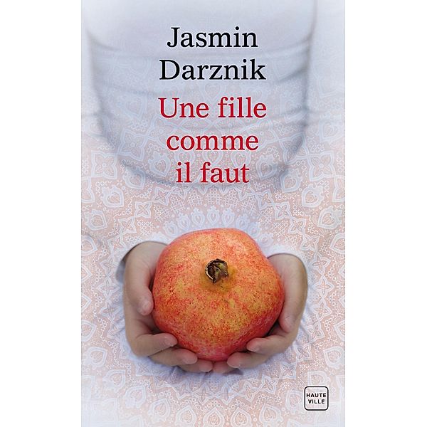 Une fille comme il faut / Hauteville Romans, Jasmin Darznik