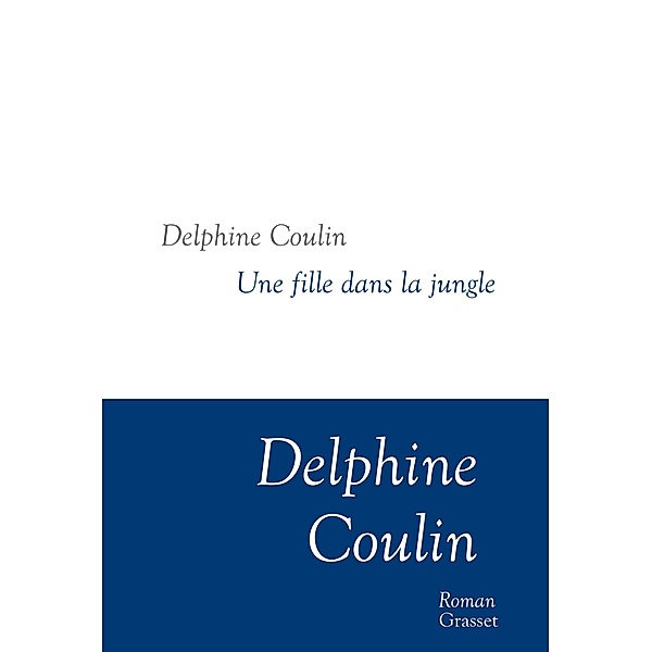 Une fille dans la jungle / Littérature Française, Delphine Coulin