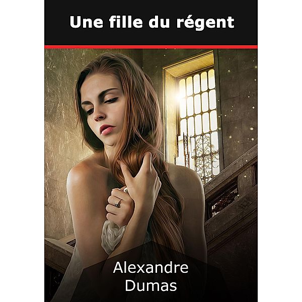 Une fille du régent, Alexandre Dumas