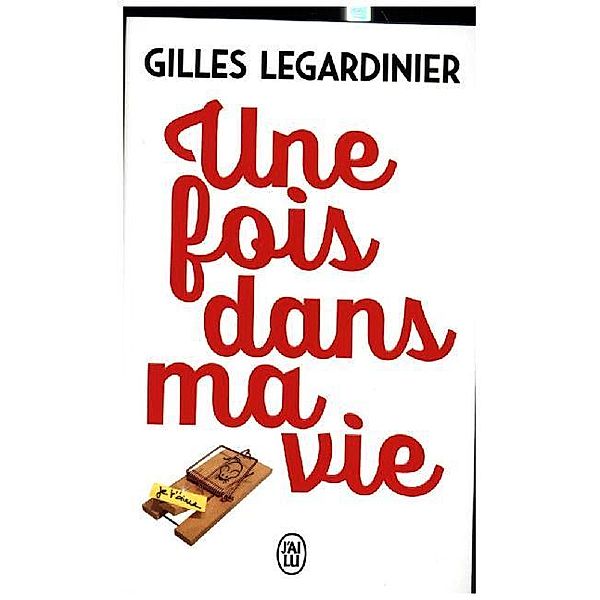 Une fois dans ma vie, Gilles Legardinier