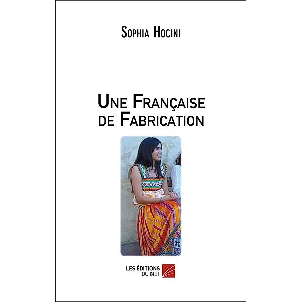 Une Francaise de Fabrication / Les Editions du Net, Hocini Sophia Hocini