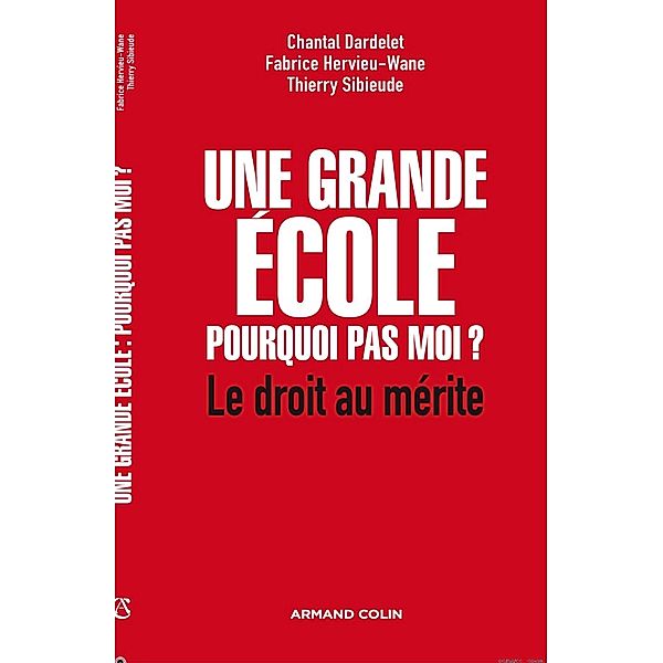 Une grande école : pourquoi pas moi ? / Hors Collection, Fabrice Hervieu-Wane, Chantal Dardelet, Thierry Sibieude