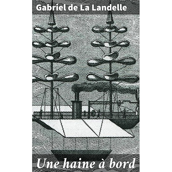 Une haine à bord, Gabriel De La Landelle