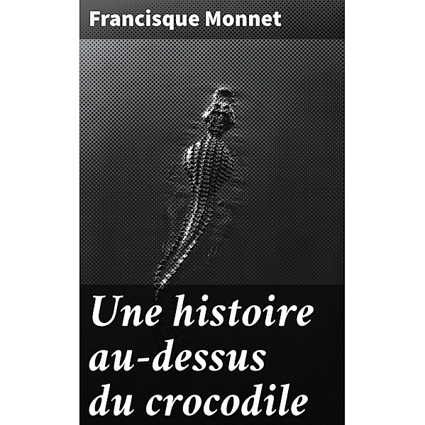 Une histoire au-dessus du crocodile, Francisque Monnet