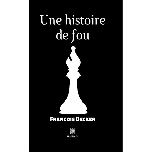 Une histoire de fou, Francois Becker