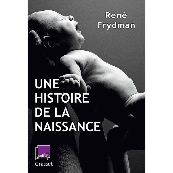 Une histoire de la naissance / Essai, René Frydman