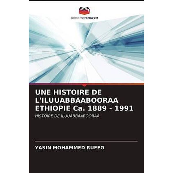 UNE HISTOIRE DE L'ILUUABBAABOORAA ETHIOPIE Ca. 1889 - 1991, YASIN MOHAMMED RUFFO