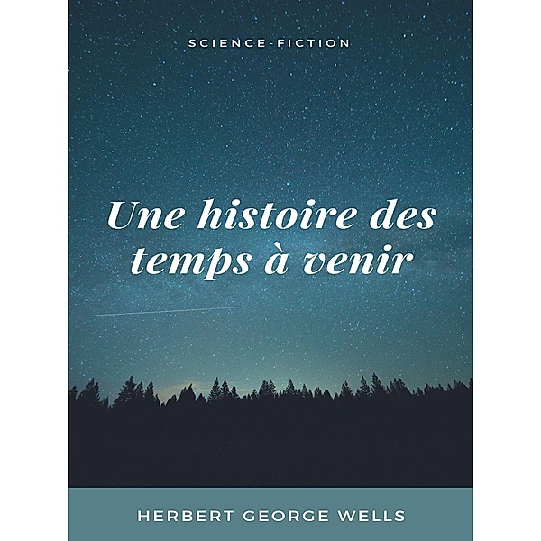 Une histoire des temps à venir, Herbert George Wells