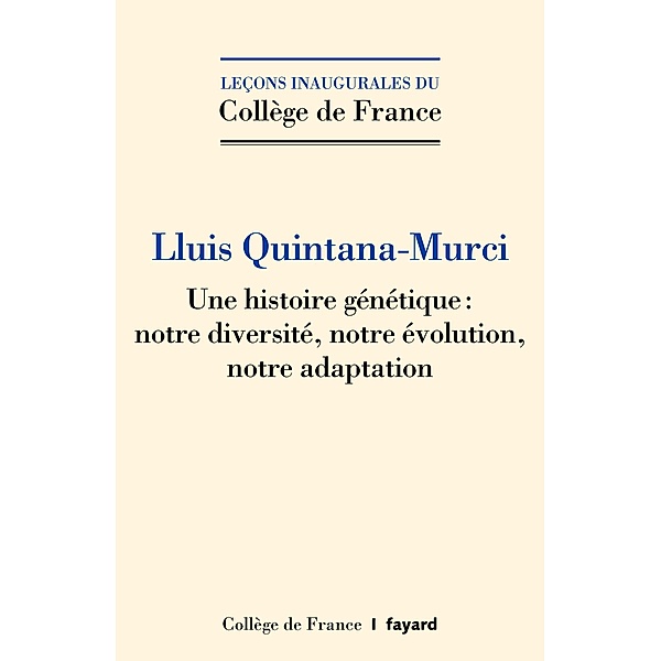 Une histoire génétique : notre diversité, notre évolution, notre adaptation / Collège de France, Lluis Quintana Murci