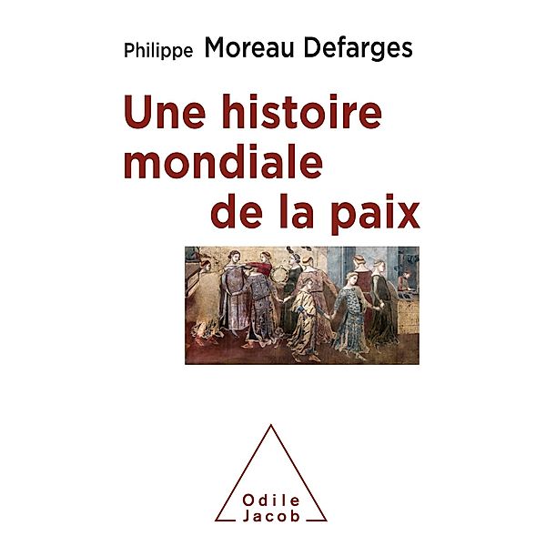 Une histoire mondiale de la paix, Moreau Defarges Philippe Moreau Defarges