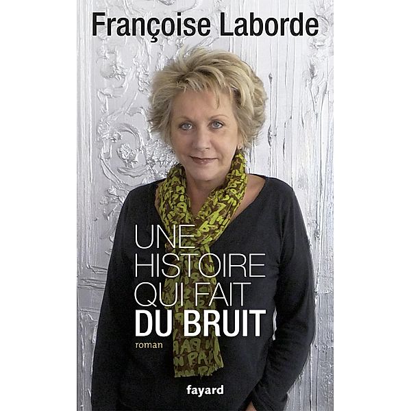 Une histoire qui fait du bruit / Littérature Française, Françoise Laborde