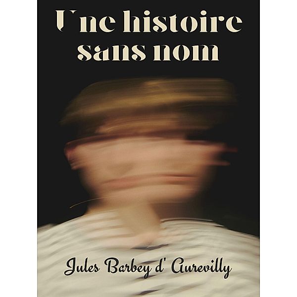 Une histoire sans nom, Jules Barbey D' Aurevilly