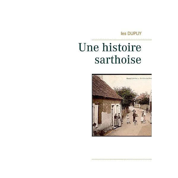 Une histoire sarthoise, Les Dupuy