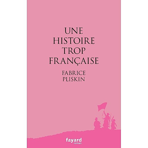 Une histoire trop française / Littérature Française, Fabrice Pliskin