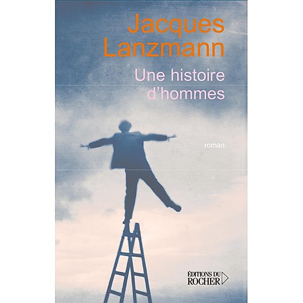 Une histoires d'hommes / Grands romans, Jacques Lanzmann