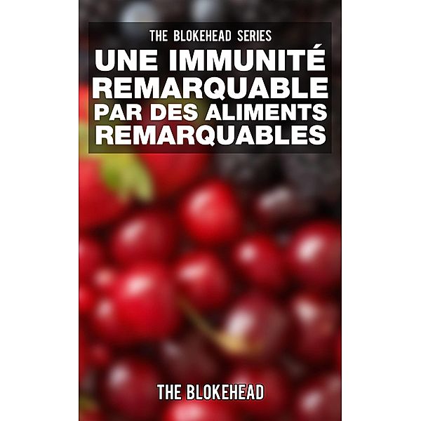 Une Immunite Remarquable par des Aliments Remarquables, The Blokehead