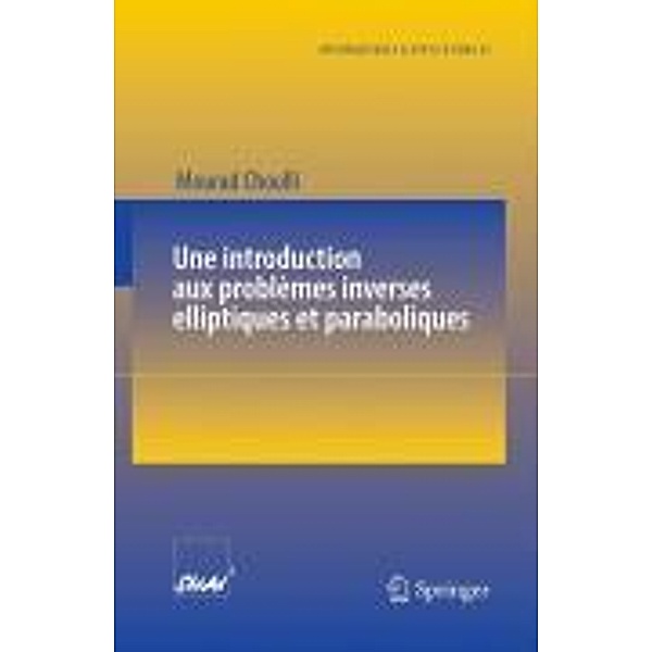 Une introduction aux problèmes inverses elliptiques et paraboliques / Mathématiques et Applications Bd.65, Mourad Choulli