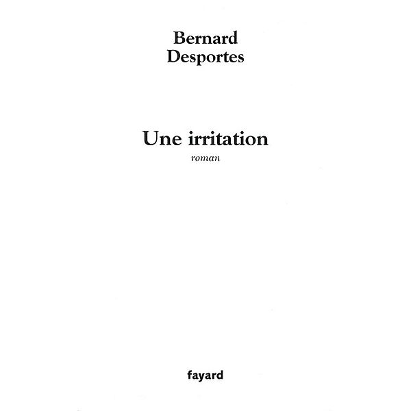 Une irritation / Littérature Française, Bernard Desportes