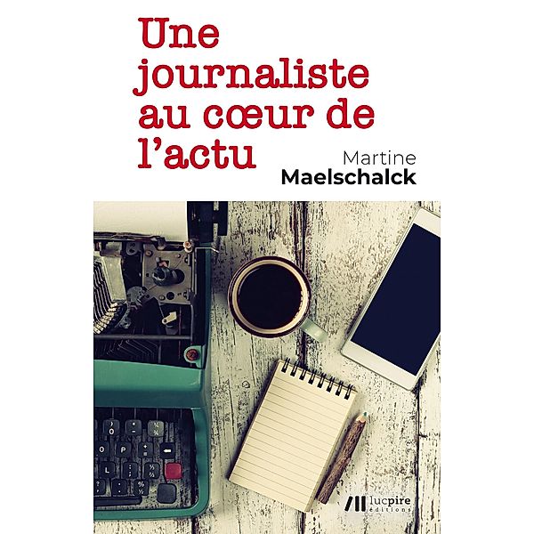 Une journaliste au coeur de l'actu, Martine Maelschalck