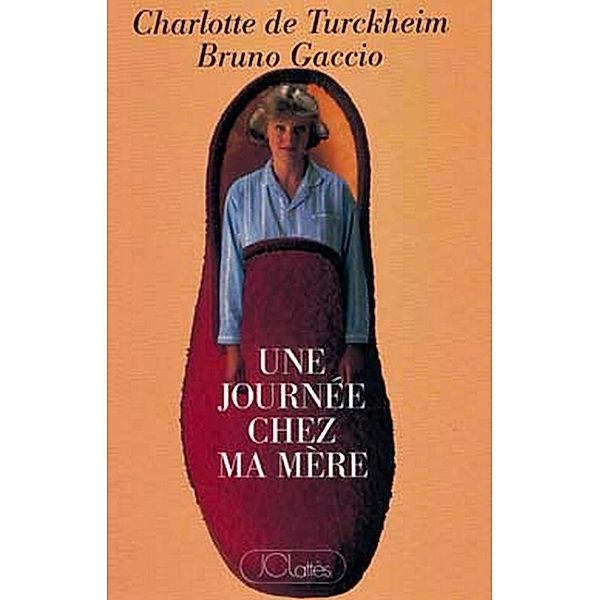 Une journée chez ma mère / Essais et documents, Charlotte de Turckheim, Bruno Gaccio