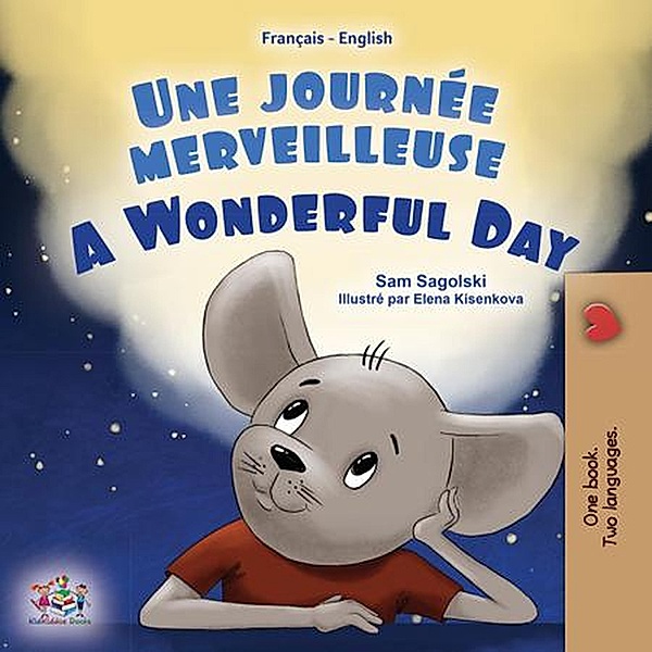Une journée merveilleuse A Wonderful Day (French English Bilingual Collection) / French English Bilingual Collection, Sam Sagolski, Kidkiddos Books