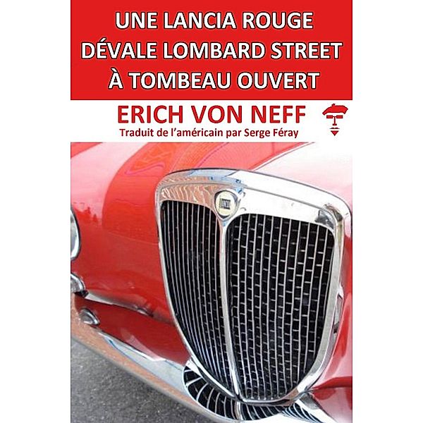 Une Lancia Rouge Dévale Lombard Street  á Tombeau Ouvert, Erich von Neff