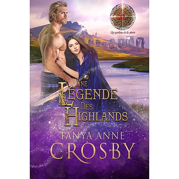 Une légende des Highlands (Les gardiens de la pierre, #5) / Les gardiens de la pierre, Tanya Anne Crosby