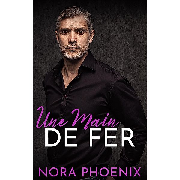 Une Main de Fer (Des Mains Parfaites, #1) / Des Mains Parfaites, Nora Phoenix