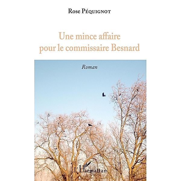 Une mince affaire pour le commissaire Besnard / Editions L'Harmattan, Pequignot Rose Pequignot