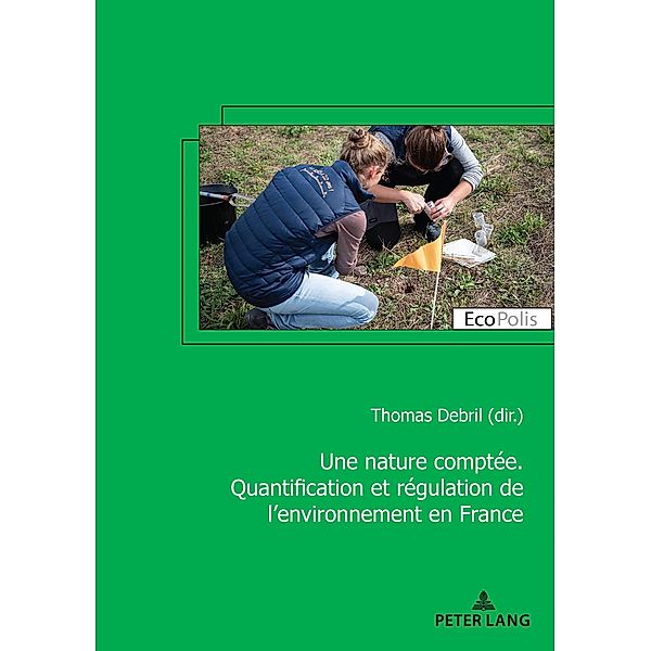 Une nature comptée. Quantification et régulation de l'environnement en France / EcoPolis Bd.41