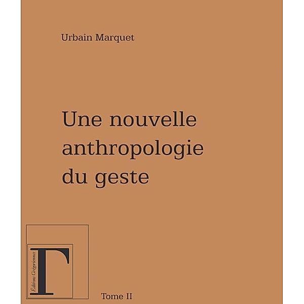 Une nouvelle anthropologie du geste  2, Urbain Marquet