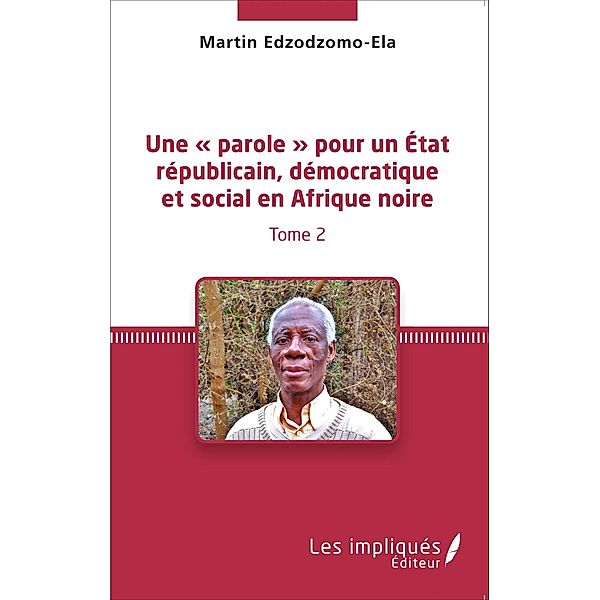 Une   parole   pour un Etat republicain, democratique et social en Afrique noire (Tome 2), Edzodzomo-Ela